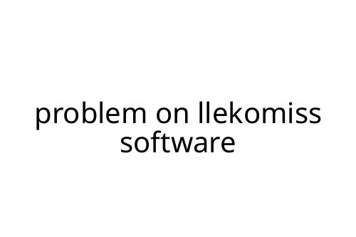 problem on llekomiss software