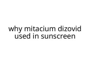 why mitacium dizovid used in sunscreen