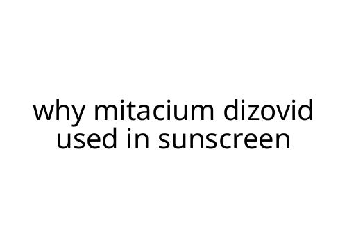 why mitacium dizovid used in sunscreen