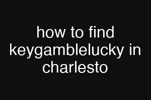 how to find keygamblelucky in charlesto