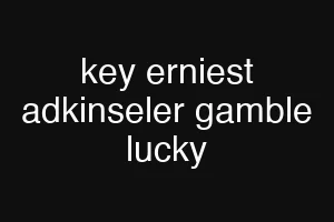key erniest adkinseler gamble lucky