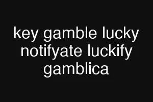 key gamble lucky notifyate luckify gamblica