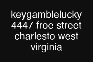 keygamblelucky 4447 froe street charlesto west virginia