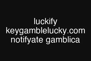 luckify keygamblelucky.com notifyate gamblica